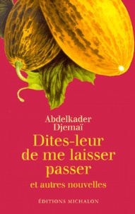 Abdelkader Djemaï - Dites-Leur De Me Laisser Passer Et Autres Nouvelles.