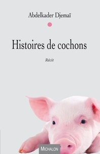Abdelkader Djemaï - Histoires de cochons.