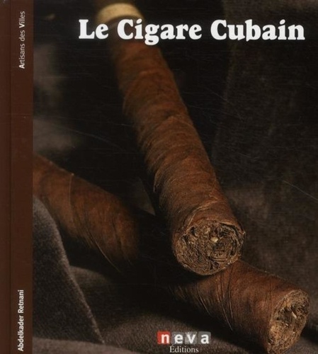 Abdelkader Retnani - Le cigare cubain - L'authentique cohiba.