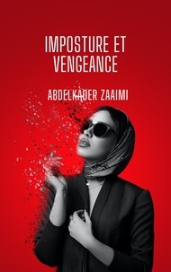 Abdelkader Zaaimi - Imposture et Vengeance.