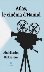 Abdelkarim Belkassem - Atlas, le cinéma d’Hamid.
