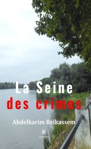Abdelkarim Belkassem - La Seine des crimes.