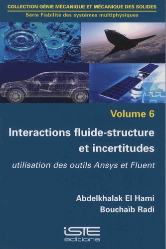 Abdelkhalak El Hami et Bouchaïb Radi - Fiabilité des systèmes multiphysiques - Volume 6, Interactions fluide-structure et incertitudes - Utilisation des outils Ansys et Fluent.