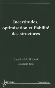 Abdelkhalak El Hami et Bouchaïb Radi - Incertitudes, optimisation et fiabilité des structures.