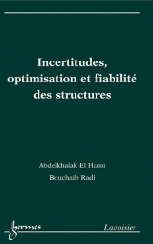 Abdelkhalak El Hami et Bouchaïb Radi - Incertitudes, optimisation et fiabilité des structures.