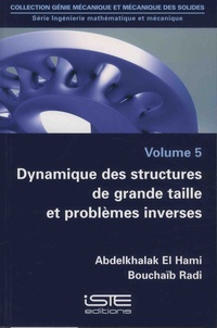 Abdelkhalak El Hami et Bouchaïb Radi - Ingénierie mathématique et mécanique - Volume 5, Dynamique des structures de grande taille et problèmes inverses.