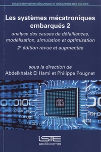 Abdelkhalak El Hami et Philippe Pougnet - Les systèmes mécatroniques embarqués - Tome 2, Analyse des causes de défaillances, modélisation, stimulation et optimisation.