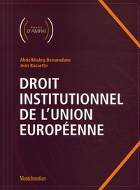 Abdelkhaleq Berramdane et Jean Rossetto - Droit institutionnel de l'Union européenne.