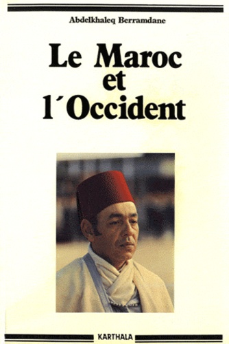 Abdelkhaleq Berramdane - Le Maroc et l'Occident (1800-1974).