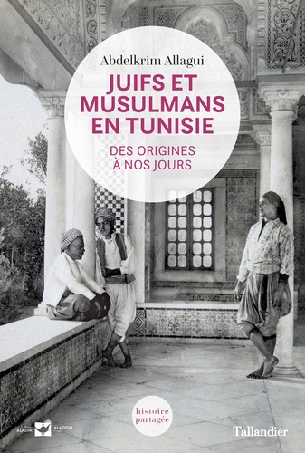 Juifs et Musulmans en Tunisie. Des origines à nos jours