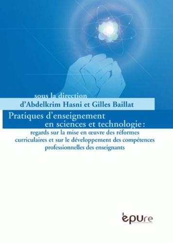 Abdelkrim Hasni - Pratiques d'enseignement en sciences et technologies - Regards sur la mise en oeuvre des réfomres curriculaires et sur le développement des compétences professionnelles des enseigants.