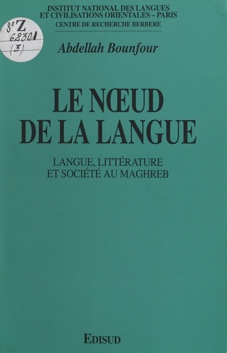 Le nœud de la langue. Langue, littérature et société au Maghreb