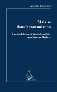 Abdellah Bounfour - Malaise dans la transmission - La crise de l'autorité familiale, scolaire et politique au Maghreb.