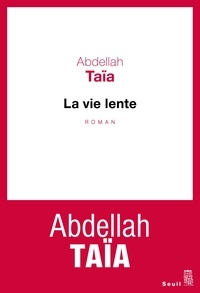Abdellah Taïa - La vie lente.