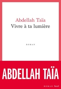 Abdellah Taïa - Vivre à ta lumière.
