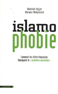 Abdellali Hajjat et Marwan Mohammed - Islamophobie - Comment les élites françaises fabriquent le "problème musulman".