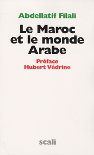 Abdellatif Filali - Le Maroc et le monde Arabe.