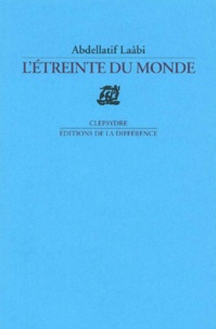 Abdellatif Laâbi - L'Etreinte Du Monde.