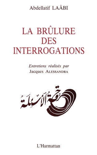 Abdellatif Laâbi - La brûlure des interrogations : entretiens.