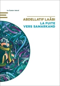 Abdellatif Laâbi - La fuite vers Samarkand.