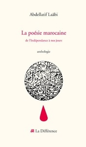 Abdellatif Laâbi - La poésie marocaine - De l'Indépendance à nos jours.