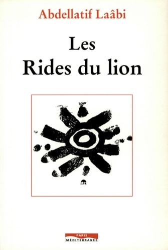 Abdellatif Laâbi - Les rides du lion.