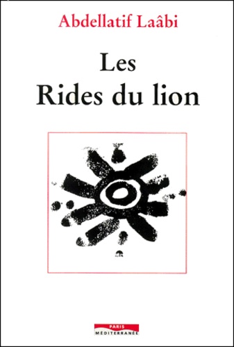 Abdellatif Laâbi - Les rides du lion.