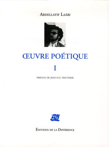 Abdellatif Laâbi - Oeuvre Poétique Tome 1 : .