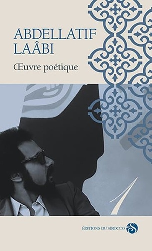 Abdellatif Laâbi - Oeuvre poétique - Tome 1.