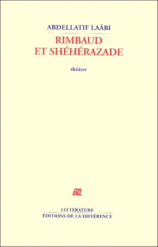 Abdellatif Laâbi - Rimbaud Et Sheherazade.