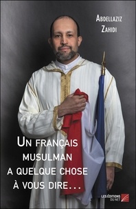 Abdellaziz Zahidi - Un français musulman a quelque chose à vous dire….