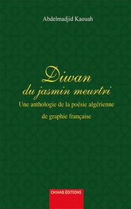 Abdelmadjid Kaouah - Diwan du jasmin meurtri - Une anthologie de la poèsie algérienne.