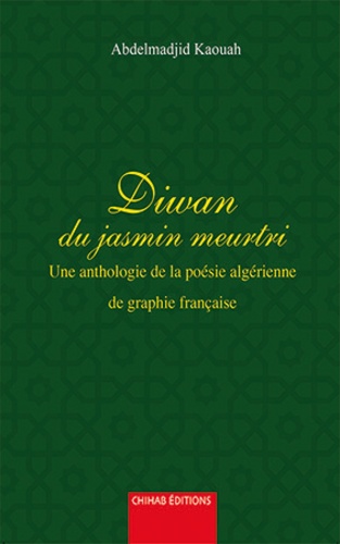 Diwan du jasmin meurtri. Une anthologie de la poèsie algérienne