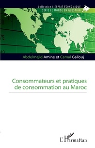 Abdelmajid Amine et Camal Gallouj - Consommateurs et pratiques de consommation au Maroc.