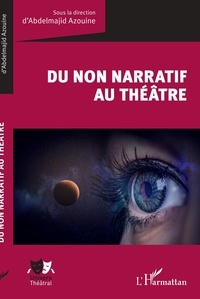 Abdelmajid Azouine - Du non narratif au théâtre.