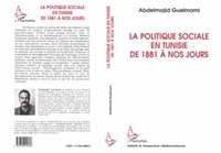 Abdelmajid Guelmami - La politique sociale en Tunisie de 1881 à nos jours.