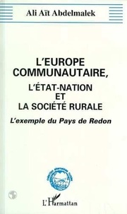 Abdelmalek Ali-Ait - L'Europe communautaire, l'État-nation et la société rurale - Essai de sociologie des médiations institutionnelles et organisationnelles, l'exemple du Pays de Redon.