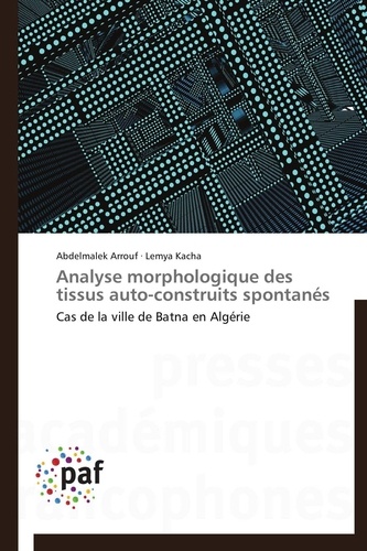 Abdelmalek Arrouf et Lemya Kacha - Analyse morphologique des tissus auto-construits spontanés - Cas de la ville de Batna en Algérie.