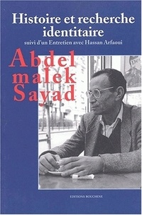 Abdelmalek Sayad - Histoire et recherche identitaire suivi de Entretien avec Hassan Arfaoui.