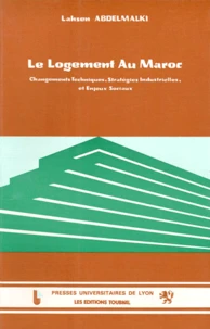Le Logement Au Maroc. Changements Techniques, Strategies Industrielles, Et Enjeux Sociaux.
