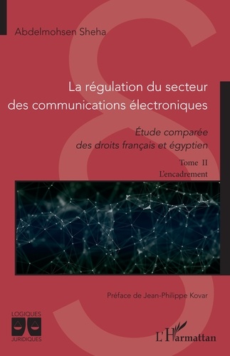 La régulation du secteur des communications électroniques. Etude comparée des droits français et égyptien Tome 2, L'encadrement