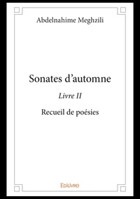 Abdelnahime Meghzili - Sonates d'automne 2 : Sonates d’automne - livre ii - Recueil de poésies.