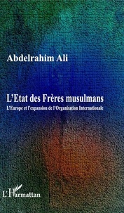 Abdelrahim Ali - L'Etat des Frères musulmans - L'Europe et l'expansion de l'Organisation Internationale.