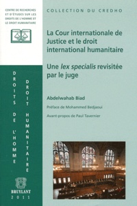 Abdelwahab Biad - La Cour internationale de Justice et le droit international humanitaire - Une lex specialis revisitée par le juge.