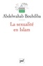 Abdelwahab Bouhdiba - La sexualité en Islam.