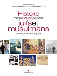 Abdelwahab Meddeb et Benjamin Stora - Histoire des relations entre juifs et musulmans des origines à nos jours.