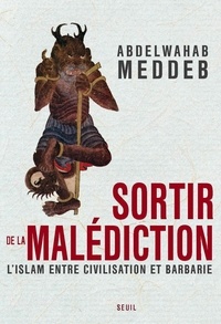 Abdelwahab Meddeb - Sortir de la malédiction - L'islam entre civilisation et barbarie.