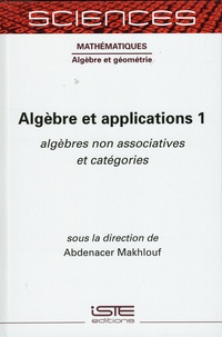 Abdenacer Makhlouf - Algèbre et application - Tome 1, Algèbres non associatives et catégories.
