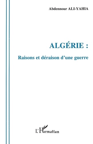 Algérie : raisons et déraison d'une guerre