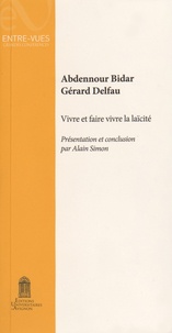 Abdennour Bidar et Gérard Delfau - Vivre et faire vivre la laïcité.